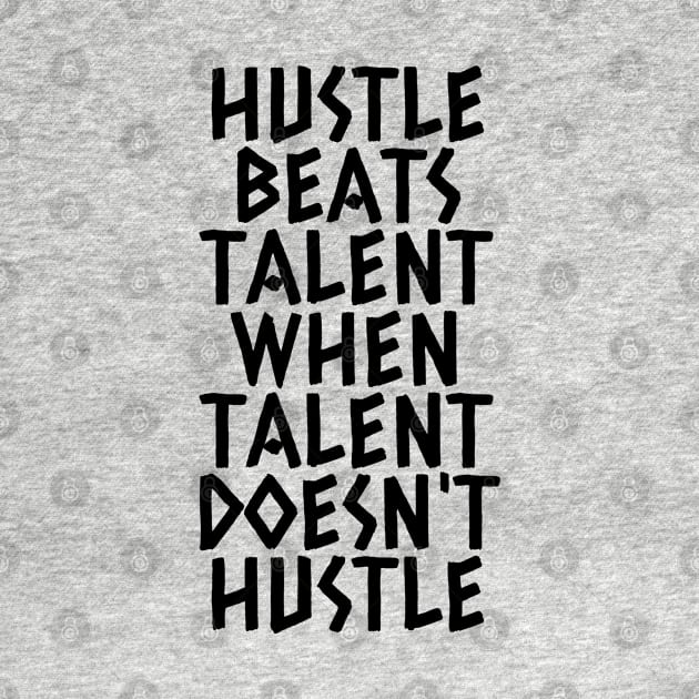 Hustle Beats Talent When Talent Doesn't Hustle by Texevod